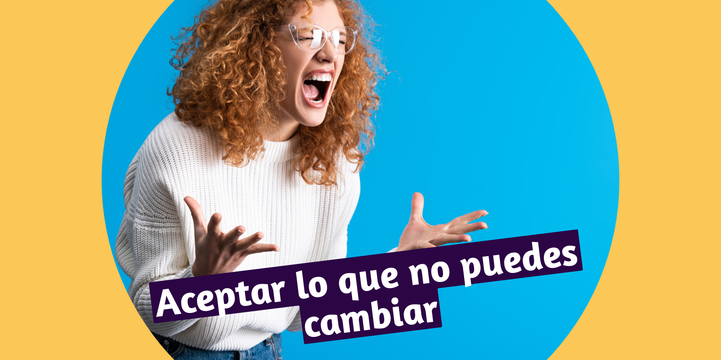 ¿Cómo Aceptar Lo Que No Puedes Cambiar?